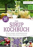 Das Sirup-Kochbuch: 100 feine Limonaden- und...