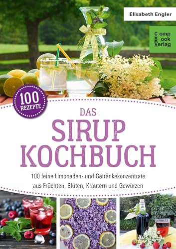 Das Sirup-Kochbuch: 100 feine Limonaden- und...