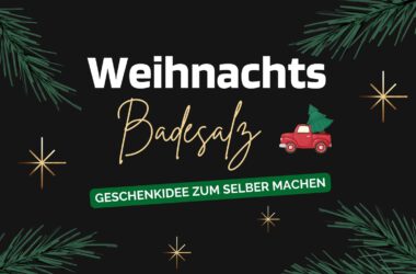 Badesalz selber herstellen Geschenk Weihnachten